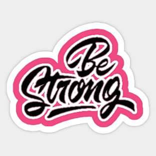 Be Strong Sticker